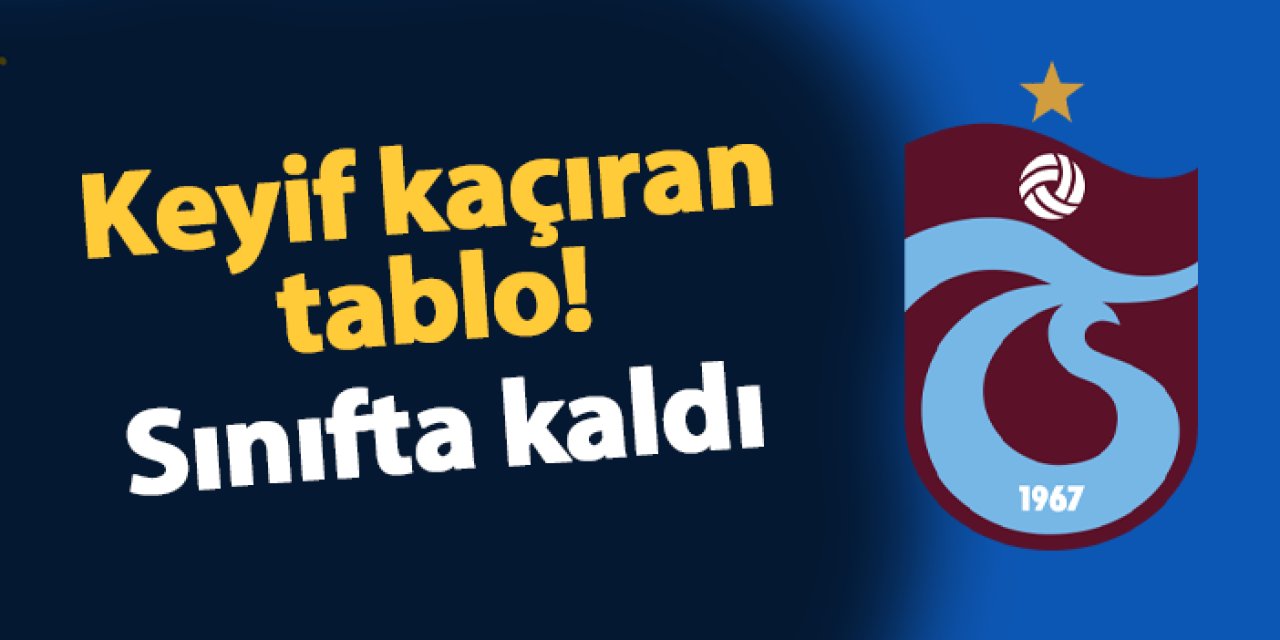 Trabzonspor'da keyif kaçıran tablo! Sınıfta kaldı...