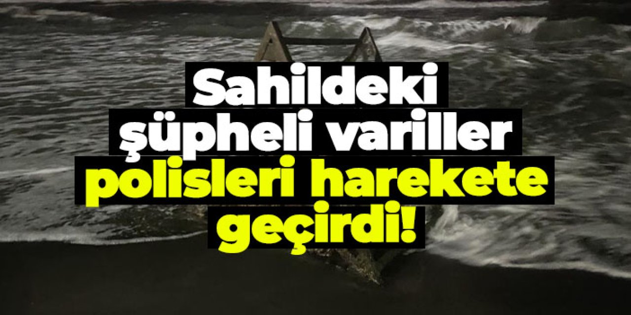 Sahildeki şüpheli variller polisleri harekete geçirdi!