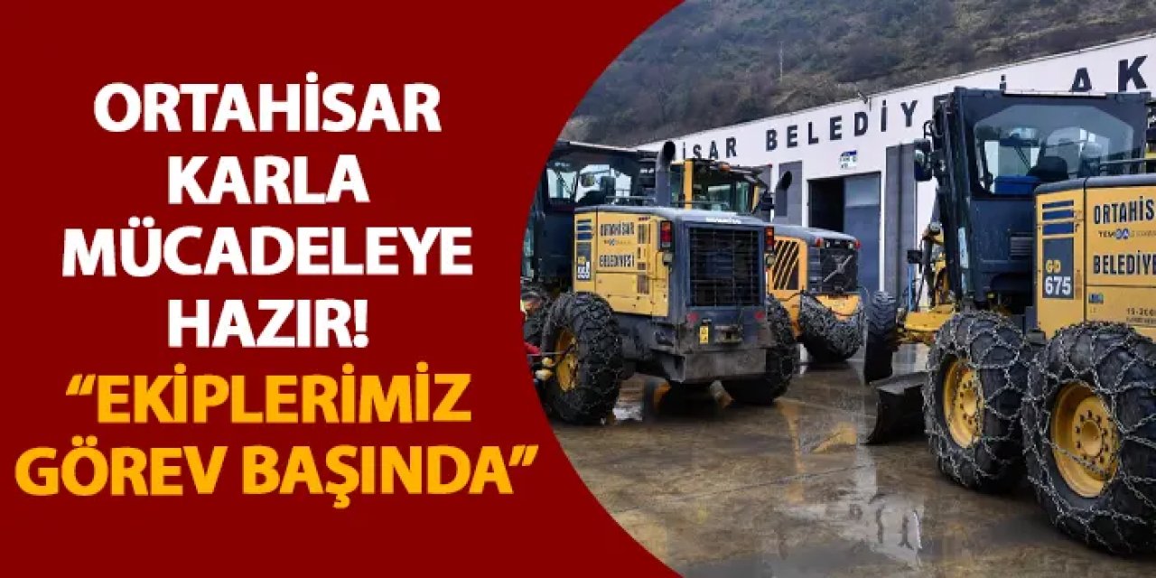 Ortahisar karla mücadeleye hazır! “Ekiplerimiz görev başında”