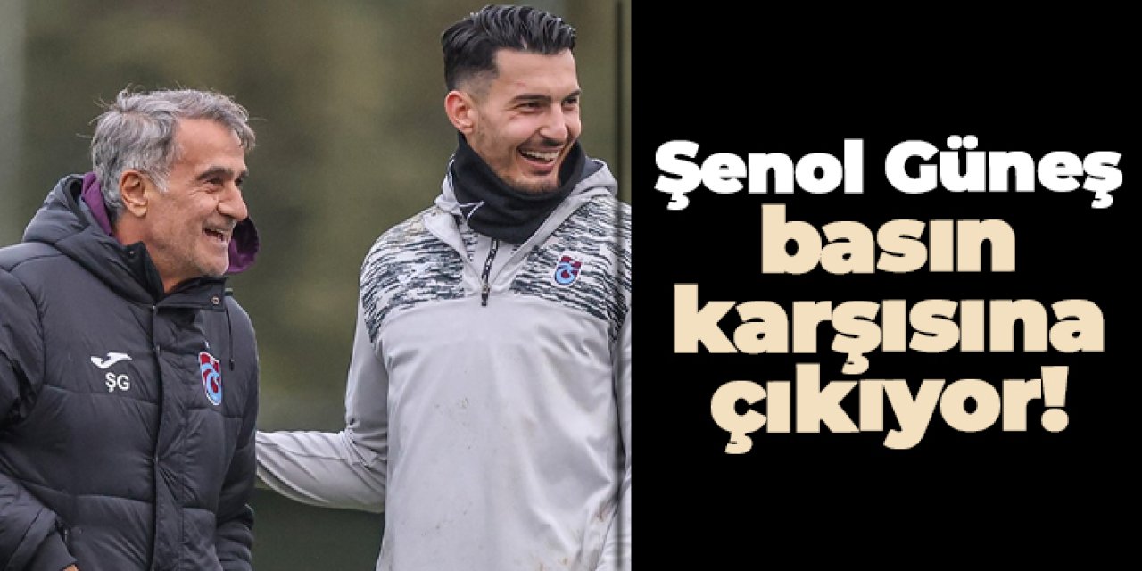 Trabzonspor'da Şenol Güneş basın karşısına çıkıyor