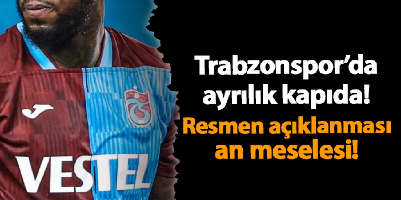 Trabzonspor’da ayrılık kapıda! Resmen açıklanması an meselesi!