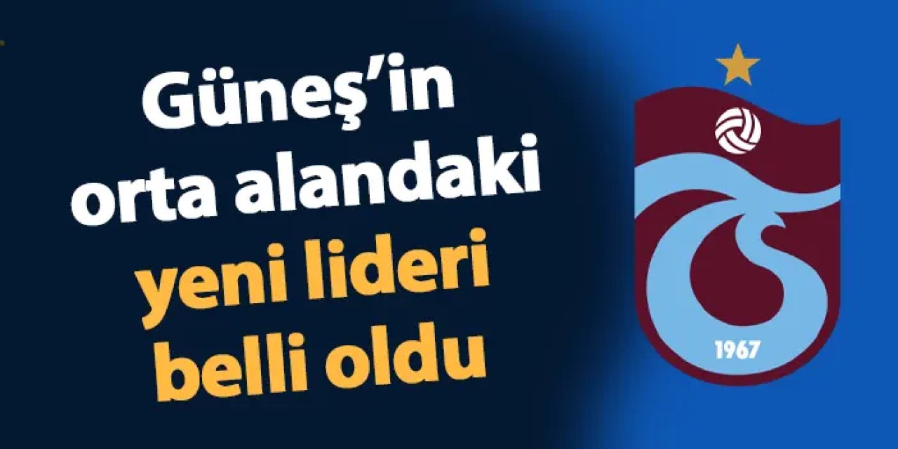 Trabzonspor'da Güneş orta alanın yeni liderini belirledi