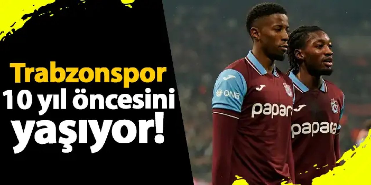 Trabzonspor 10 yıl öncesini yaşıyor!