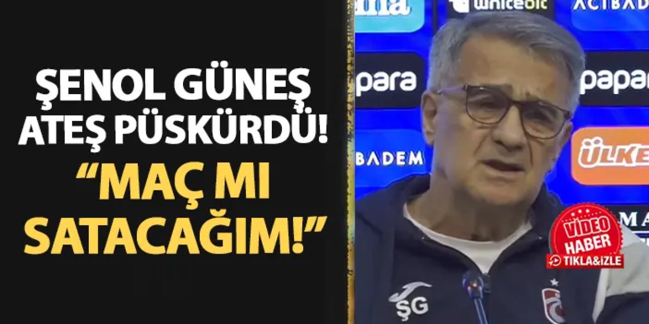 Trabzonspor'da Şenol Güneş ateş püskürdü! "Maç mı satacağım yani?"