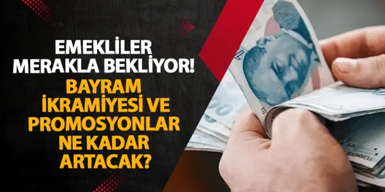 Emekliler merakla bekliyor! Bayram ikramiyesi ve promosyonlar ne kadar artacak