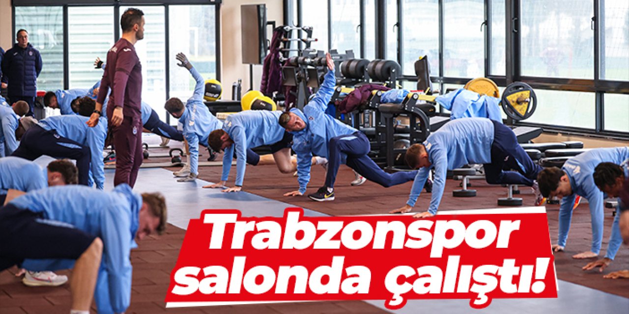 Trabzonspor salonda güç depoladı!