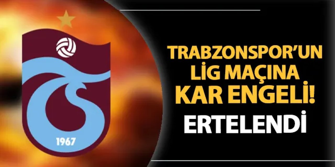 Trabzonspor'un lig maçına kar engeli! Ertelendi
