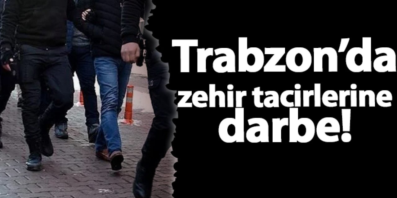 Trabzon'da zehir tacirlerin darbe!