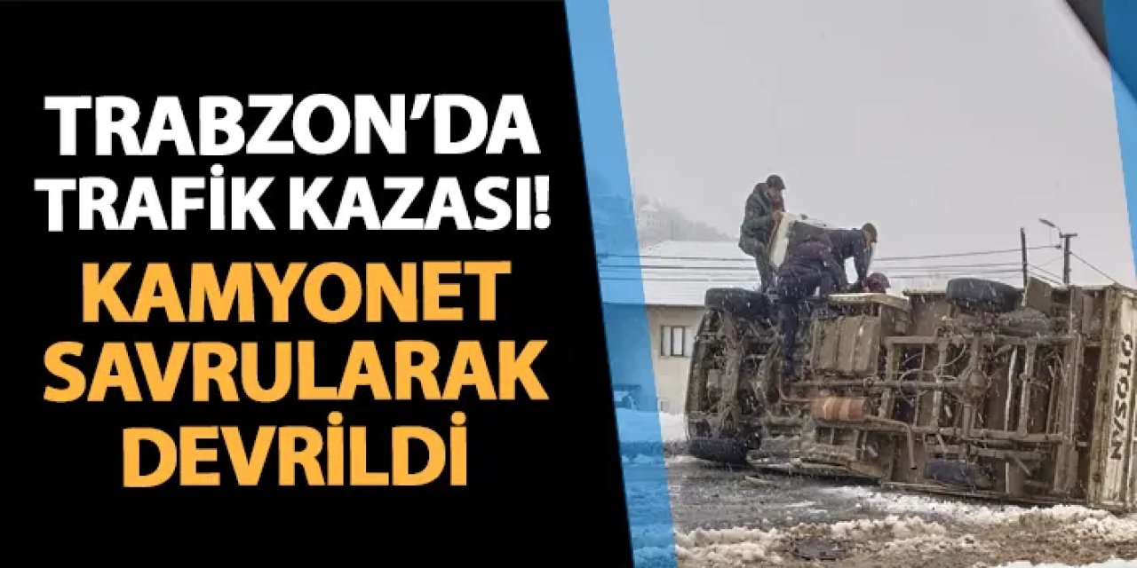 Trabzon'da trafik kazası! Kamyonet savrularak devrildi