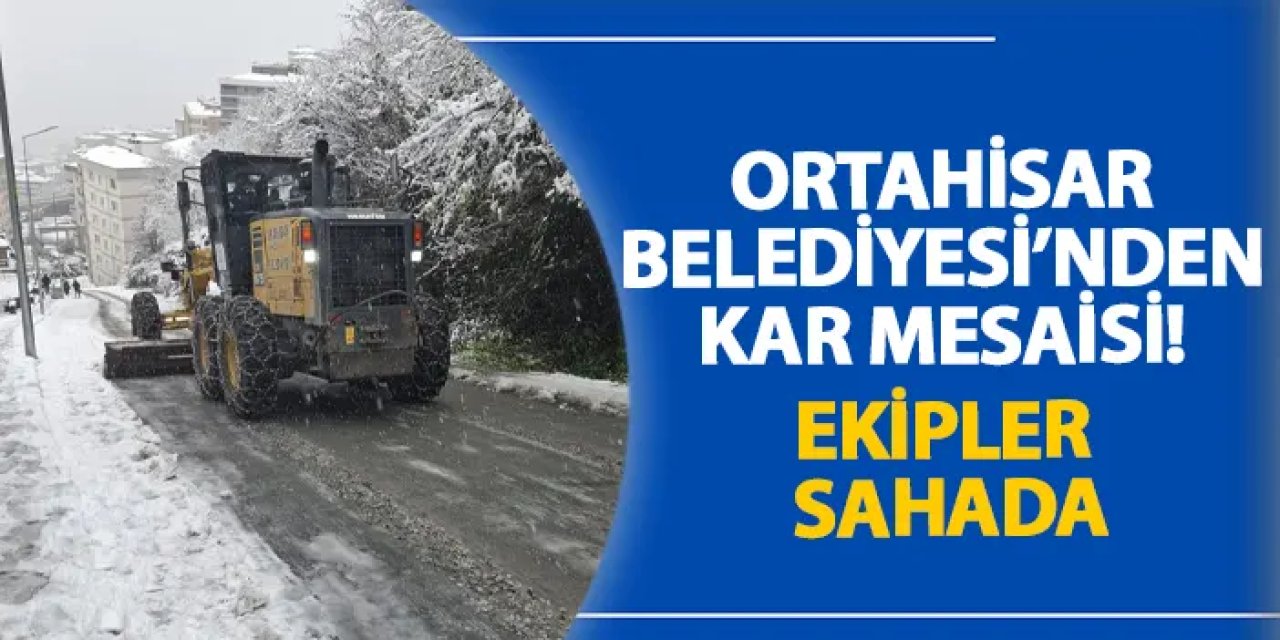 Ortahisar Belediyesi’nden kar mesaisi! Ekipler sahada