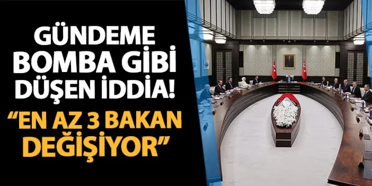 Gündeme bomba gibi düşen iddia! "En az 3 bakan değişiyor"