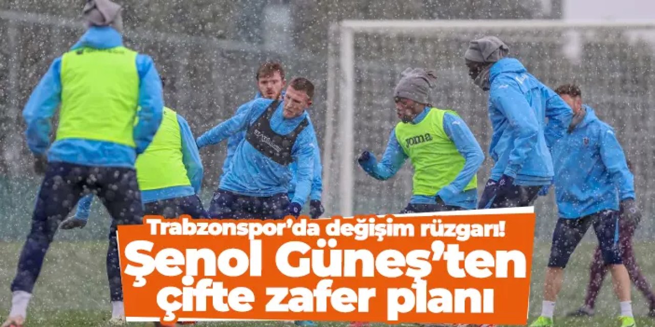 Trabzonspor’da değişim rüzgarı! Şenol Güneş’ten çifte zafer planı