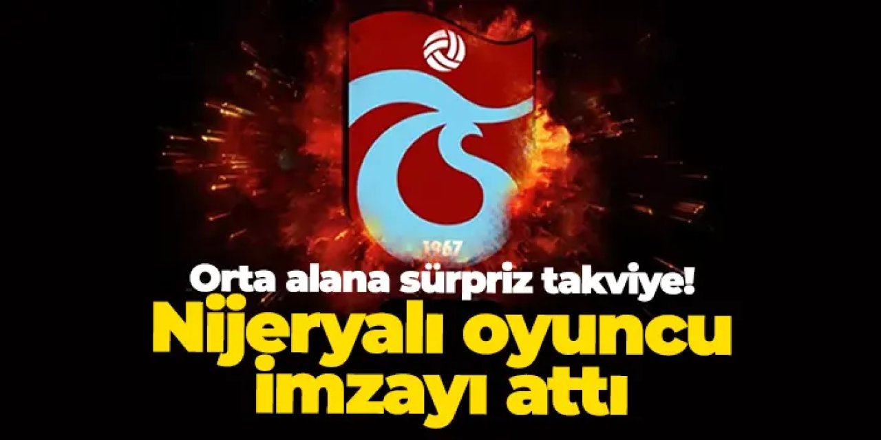 Trabzonspor'dan orta alana sürpriz takviye! Nijeryalı oyuncu imzayı attı