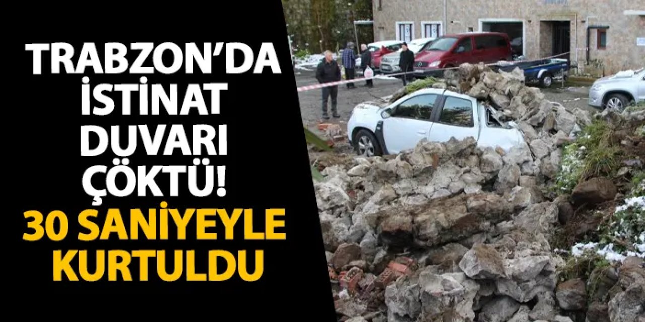 Trabzon’da istinat duvarı çöktü! 30 saniyeyle kurtuldu