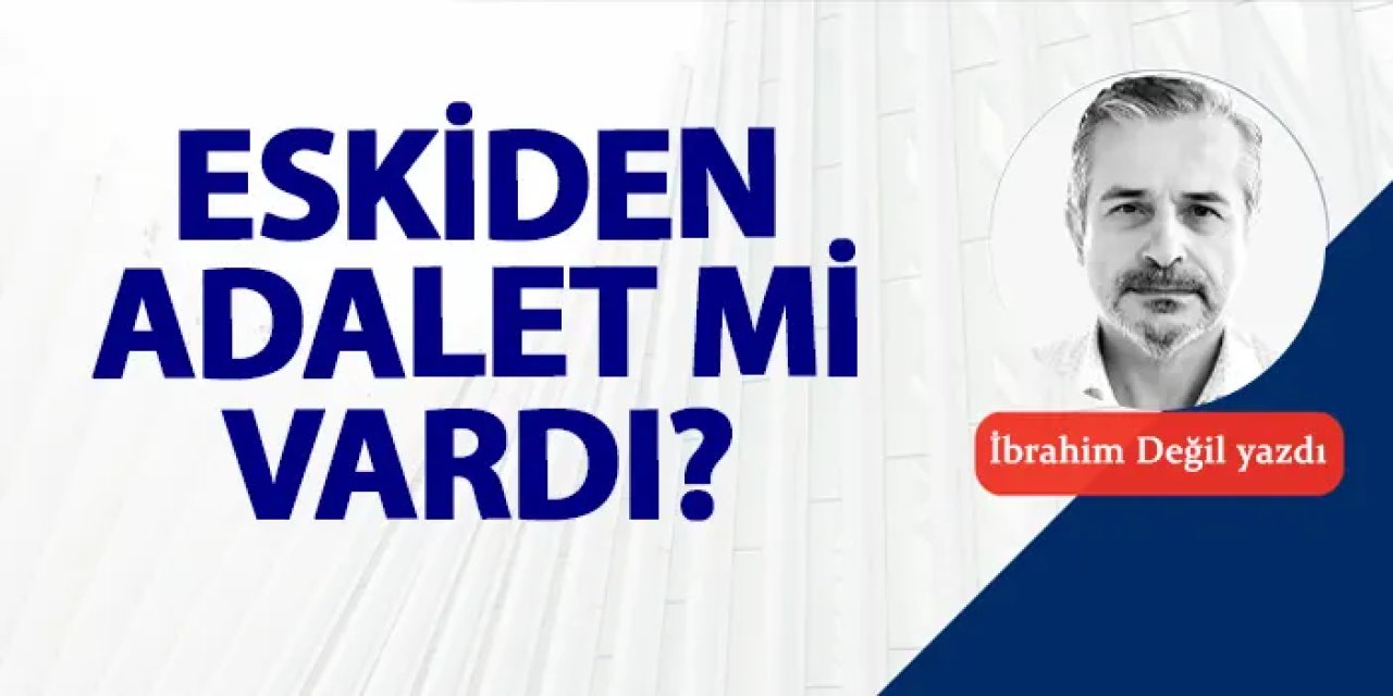 Eskiden adalet mi vardı?