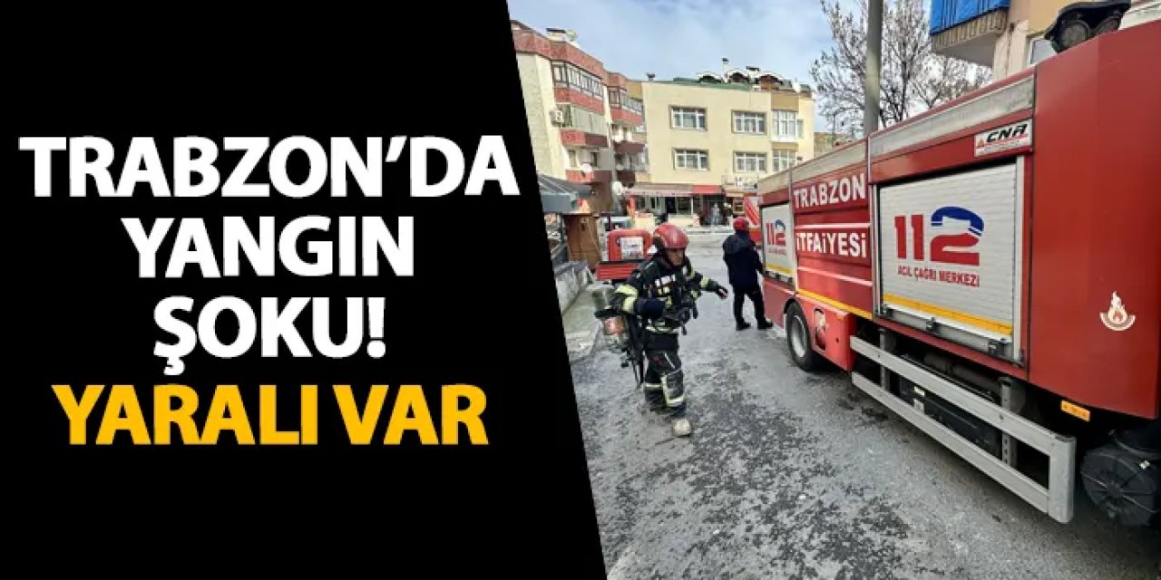 Trabzon’da yangın şoku! Yaralı var