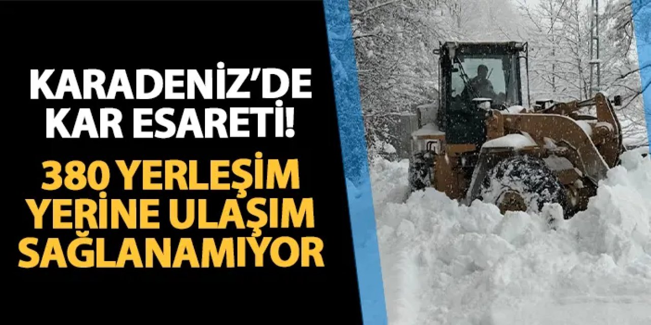 Karadeniz ve Trabzon'da kar esareti! 380 yerleşim yerine ulaşım sağlanamıyor