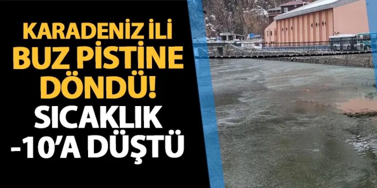 Karadeniz ili buz pistine döndü! Sıcaklık eksi 10 dereceye düştü