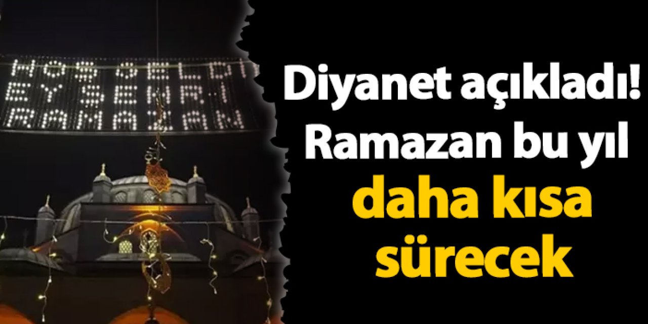 Diyanet açıkladı! Ramazan bu yıl daha kısa sürecek