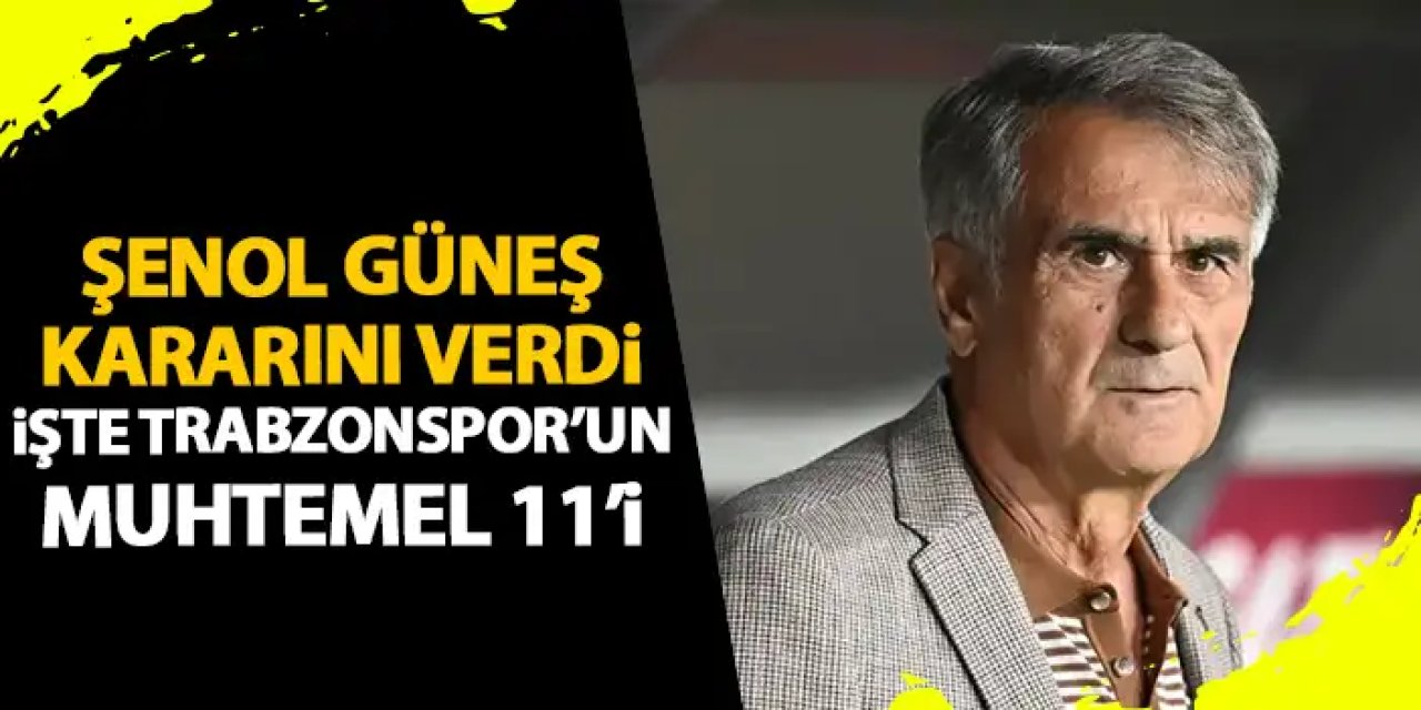 Trabzonspor'un Gaziantep FK muhtemel 11'i! Şenol Güneş kararını verdi