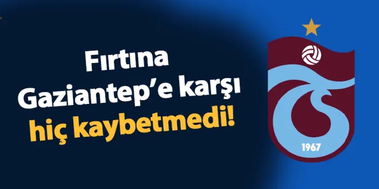 Trabzonspor Gaziantep'e karşı hiç kaybetmedi