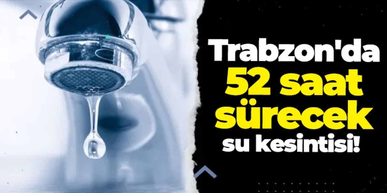 Trabzon’da su kesintisi: İşte etkilenen bölgeler ve kesinti süreleri! Sular ne zaman gelecek?