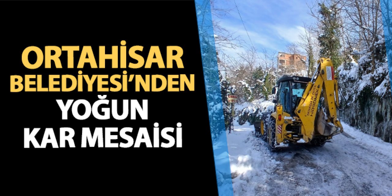Ortahisar Belediyesi’nden yoğun kar mesaisi