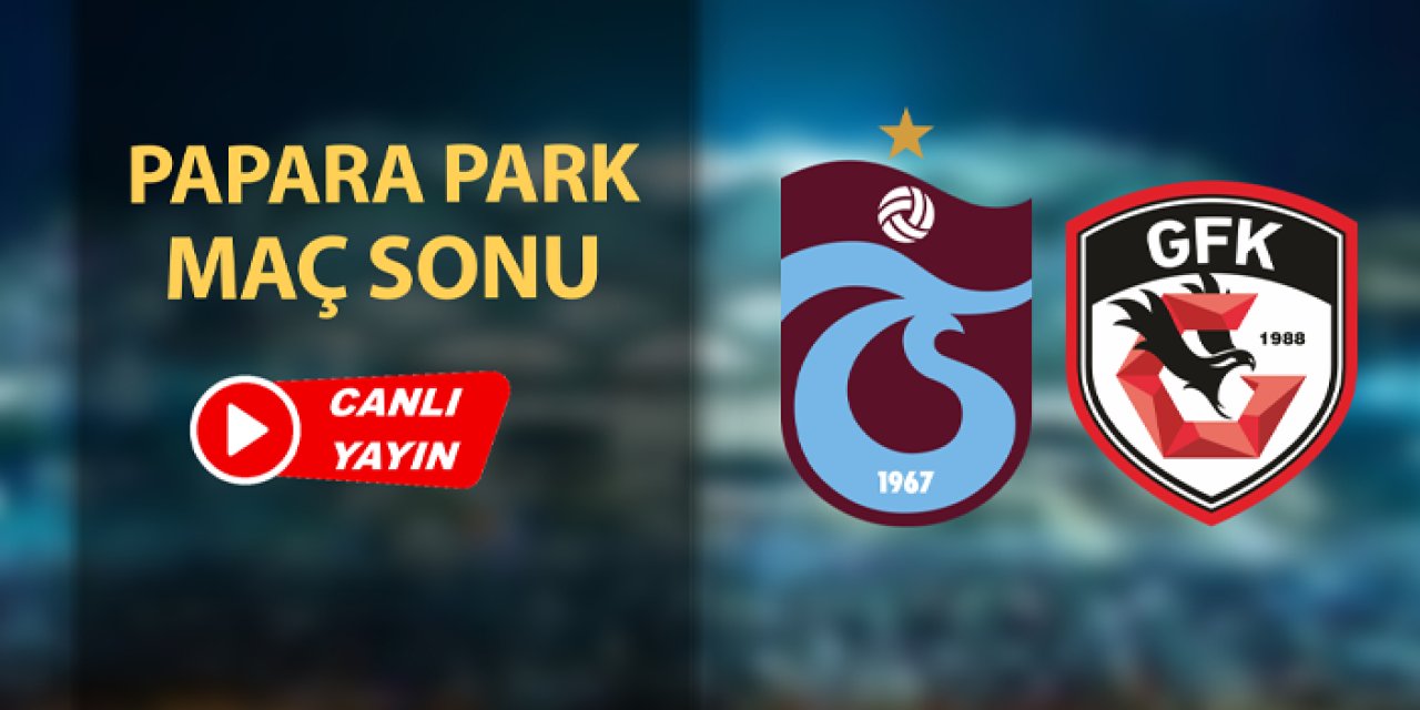 Trabzonspor - Gaziantep FK maç sonu Papara Park'tan canlı yayın