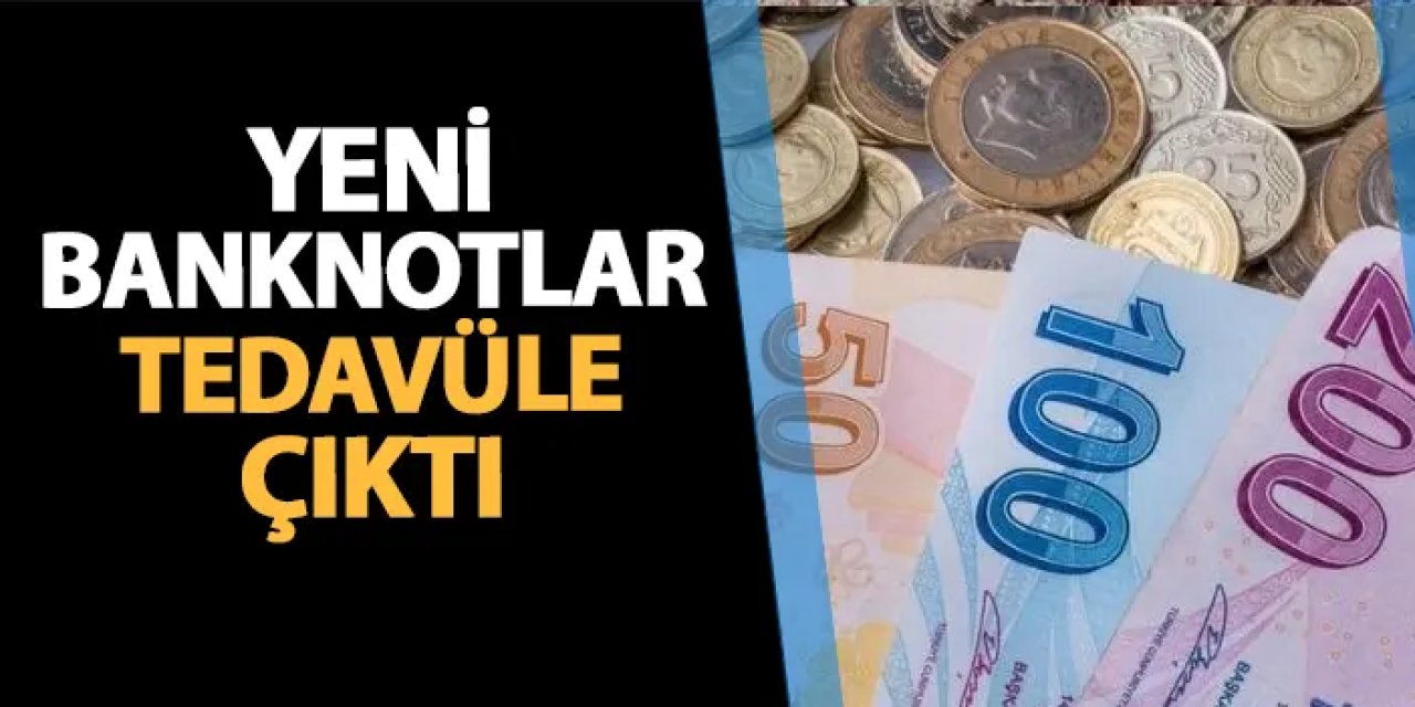 Yeni 10 ve 100 TL'lik banknotlar bugün tedavüle çıktı