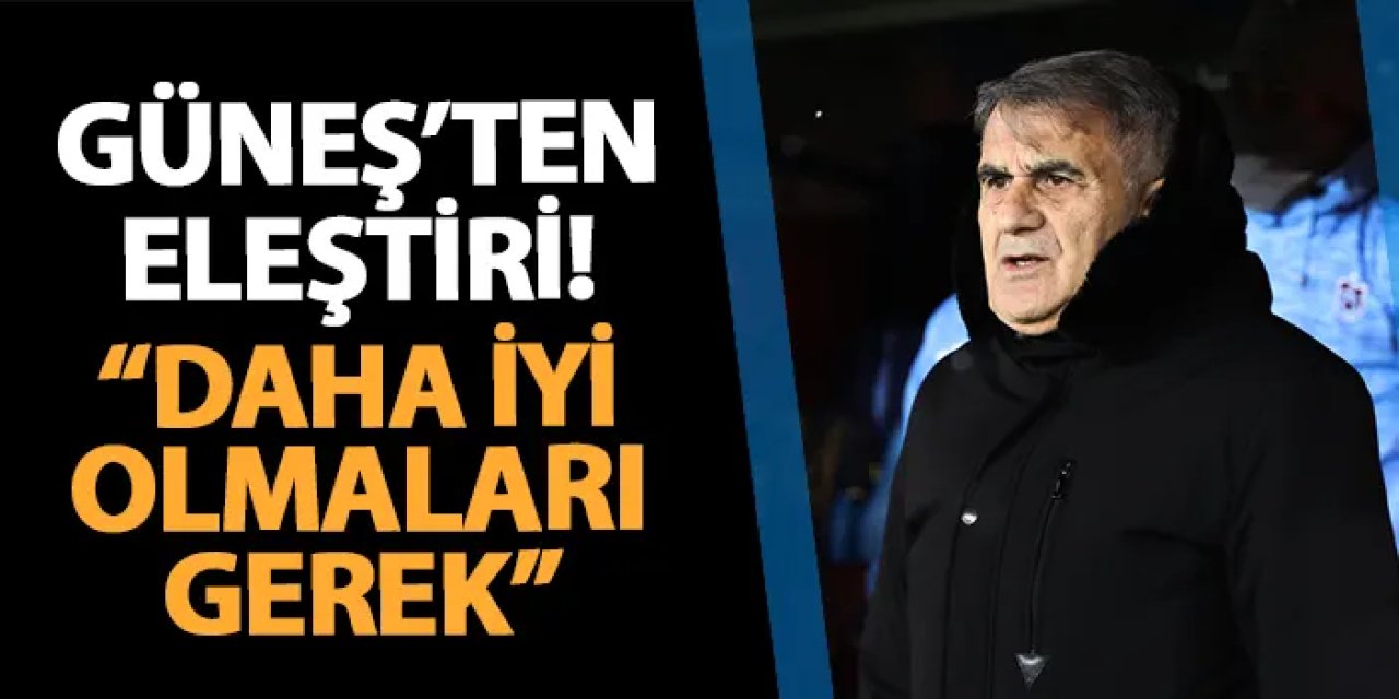 Trabzonspor'da Güneş'ten kulübe eleştirisi! "Daha iyi olmaları gerek"