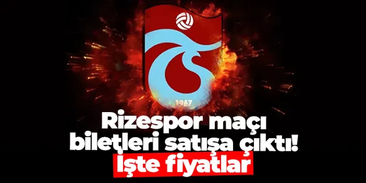 Trabzonspor - Rizespor maçı biletleri satışa çıktı! İşte fiyatlar