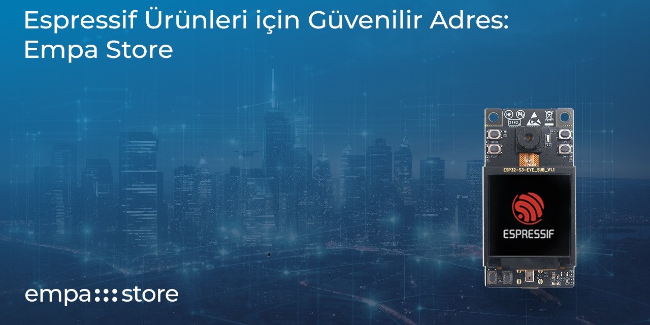 Espressif Ürünleri için Güvenilir Adres: Empa Store