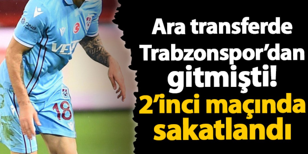 Trabzonspor'dan İstanbul ekibine gitmişti! 2'inci maçında sakatlandı