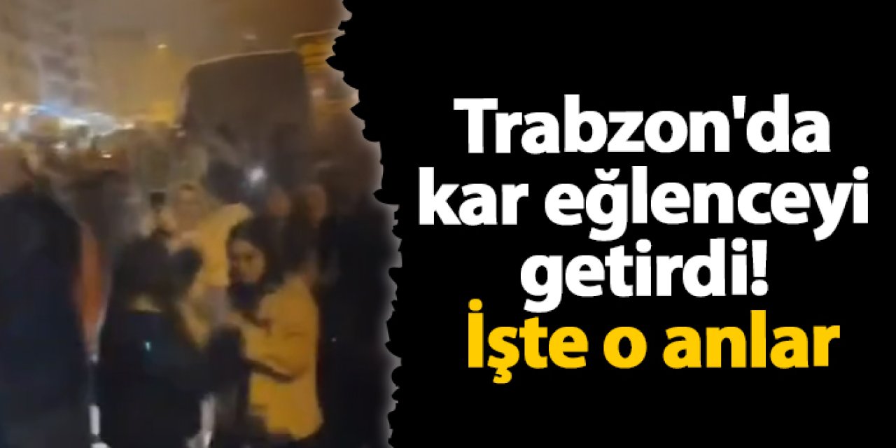 Trabzon'da kar eğlenceyi getirdi! İşte o anlar