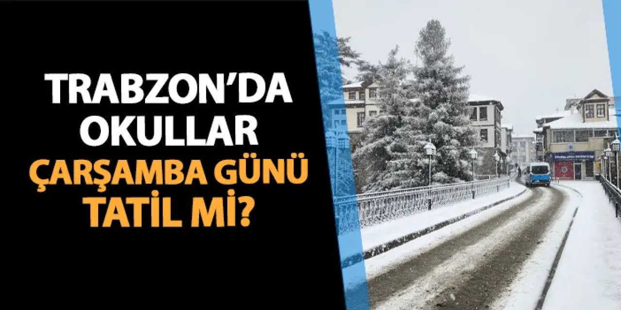 Trabzon'da yarın okullar tatil mi? 26 Şubat Çarşamba okul var mı? Valilik açıklama son dakika