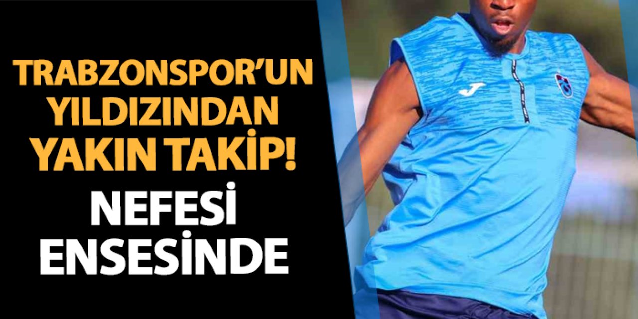 Trabzonsporlu futbolcudan yakın takip! Nefesi ensesinde...