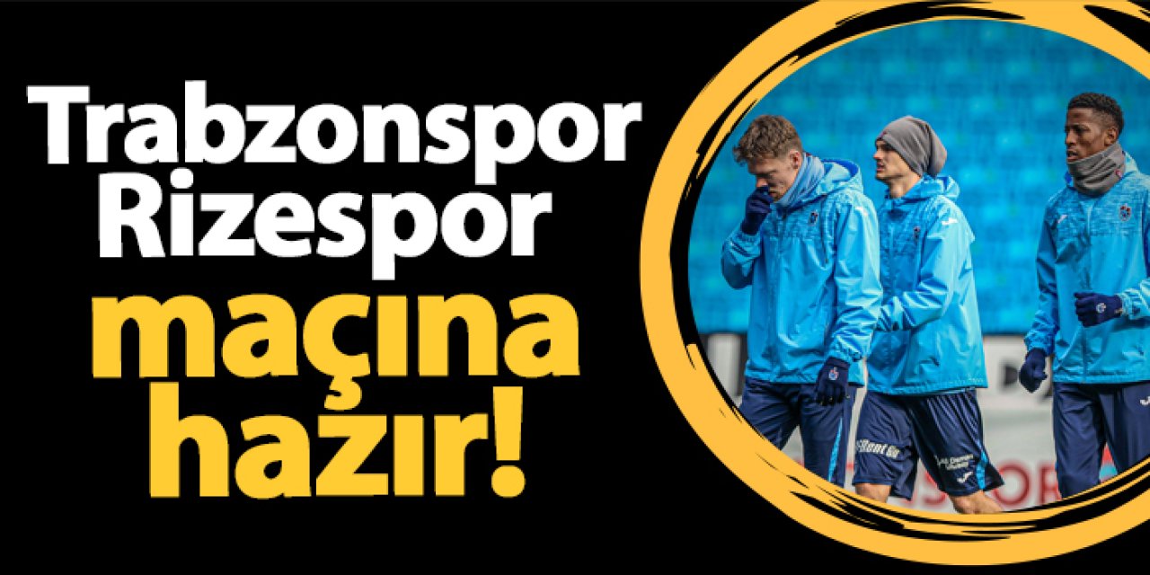 Trabzonspor Rizespor'a karşı hazır! Hedef liderlik