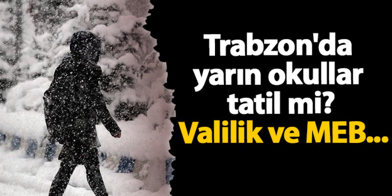 Trabzon'da yarın okullar tatil mi? Valilik ve MEB...