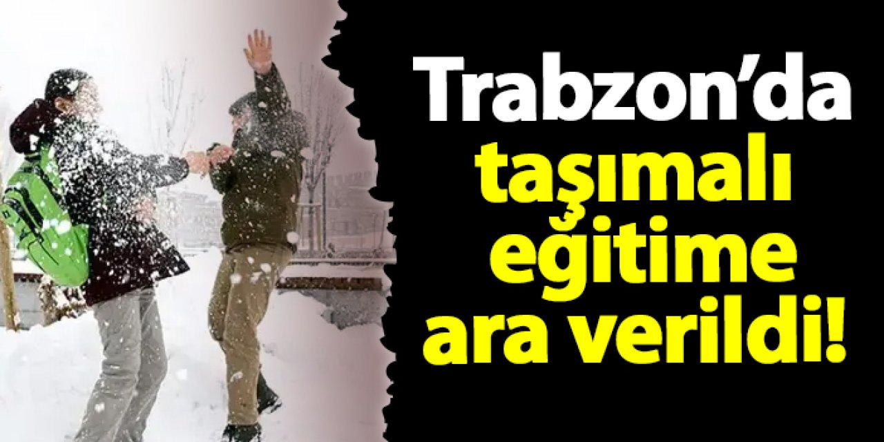 Valilik açıkladı !Trabzon'da taşımalı eğitime ara verildi