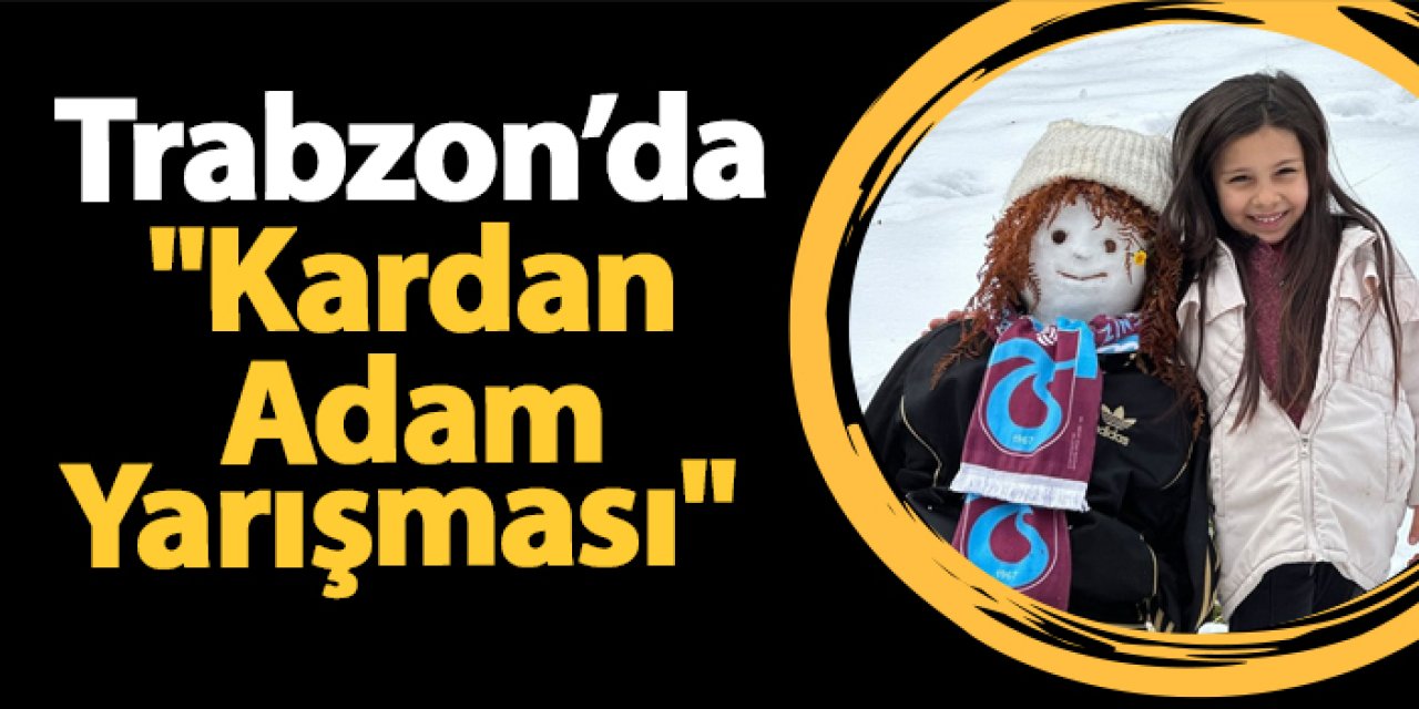 Trabzon'da "Kardan Adam Yarışması"