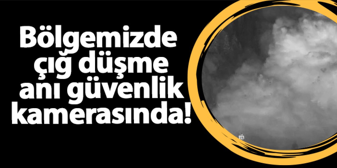 Rize'de çığ düşme anı güvenlik kamerasında!