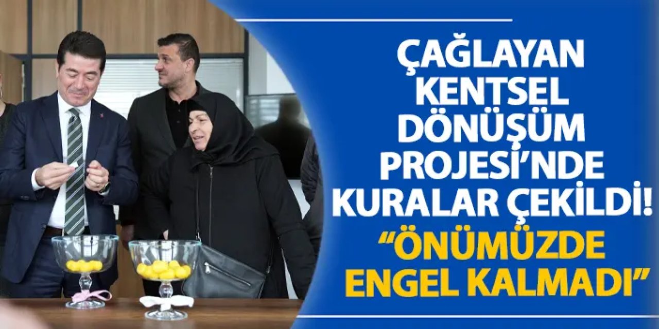 Çağlayan Kentsel Dönüşüm Projesi’nde kuralar çekildi! “Önümüzde engel kalmadı”