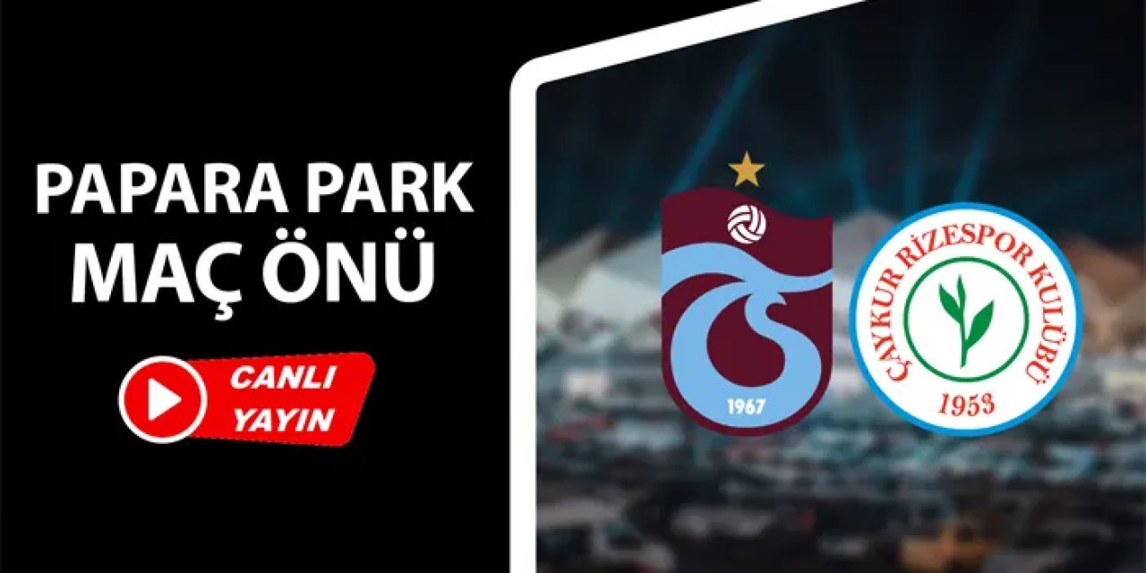 Trabzonspor - Rizespor maç önü flaş gelişmeler