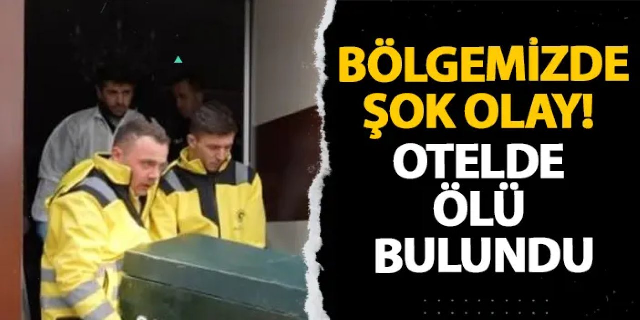 Samsun’da şok olay! Otelde ölü bulundu