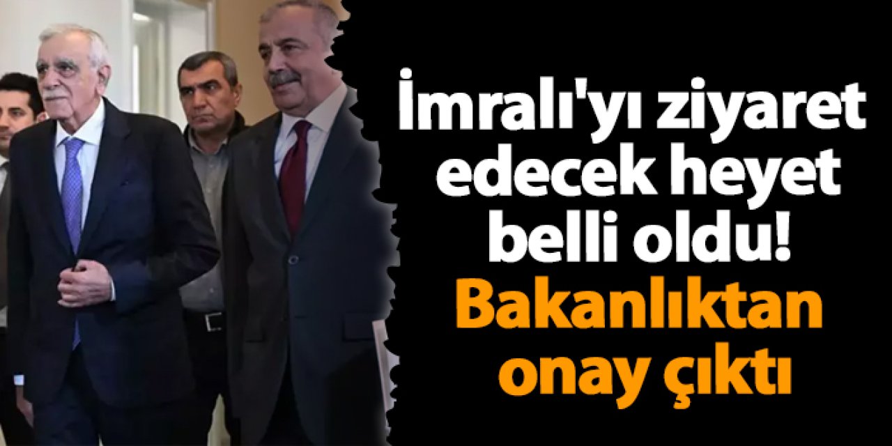 İmralı'yı ziyaret edecek heyet belli oldu! Bakanlıktan onay çıktı