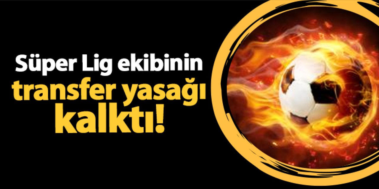 Süper Lig ekibinin transfer yasağı kalktı!