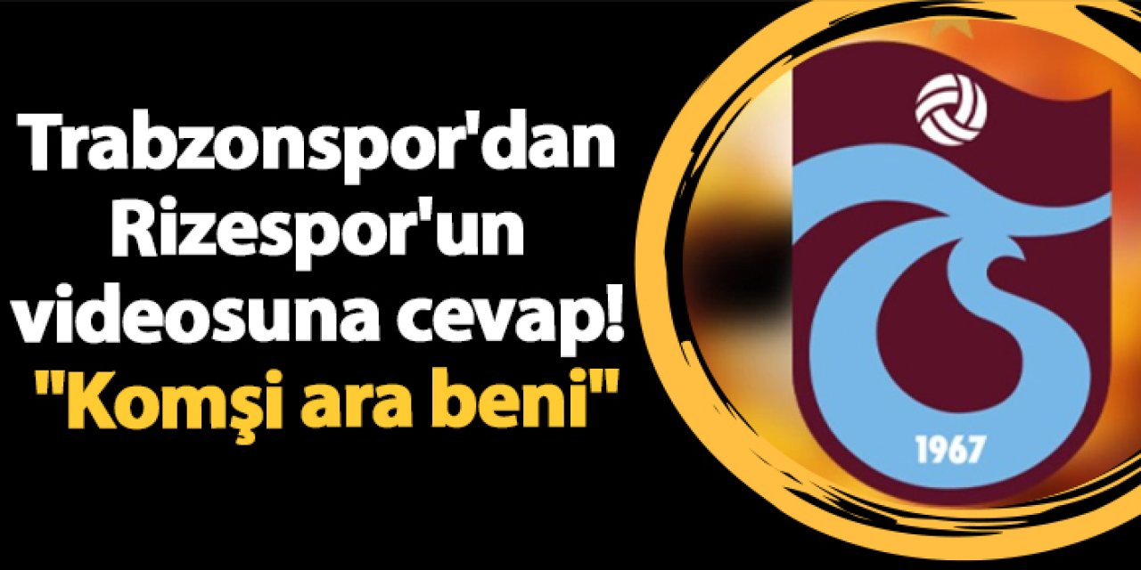 Trabzonspor'dan Rizespor'un videosuna cevap! "Komşi ara beni"