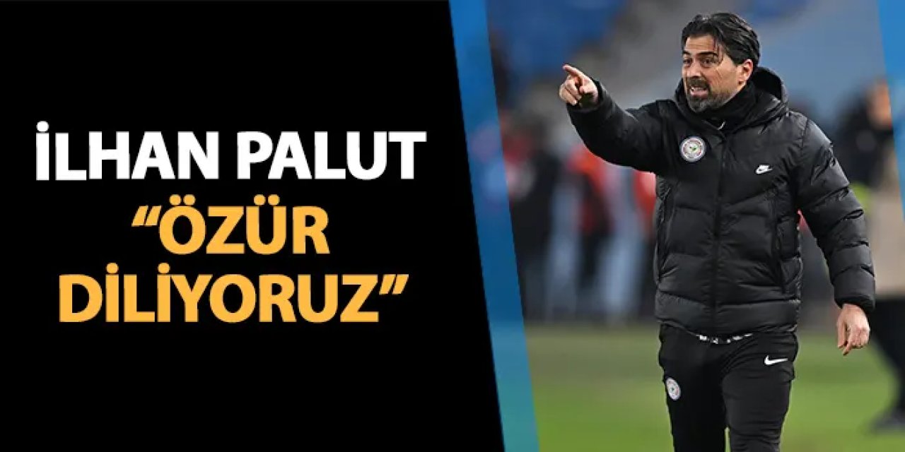 Rizespor'da İlhan Palut Trabzonspor maçı sonrası konuştu: "Özür diliyoruz"