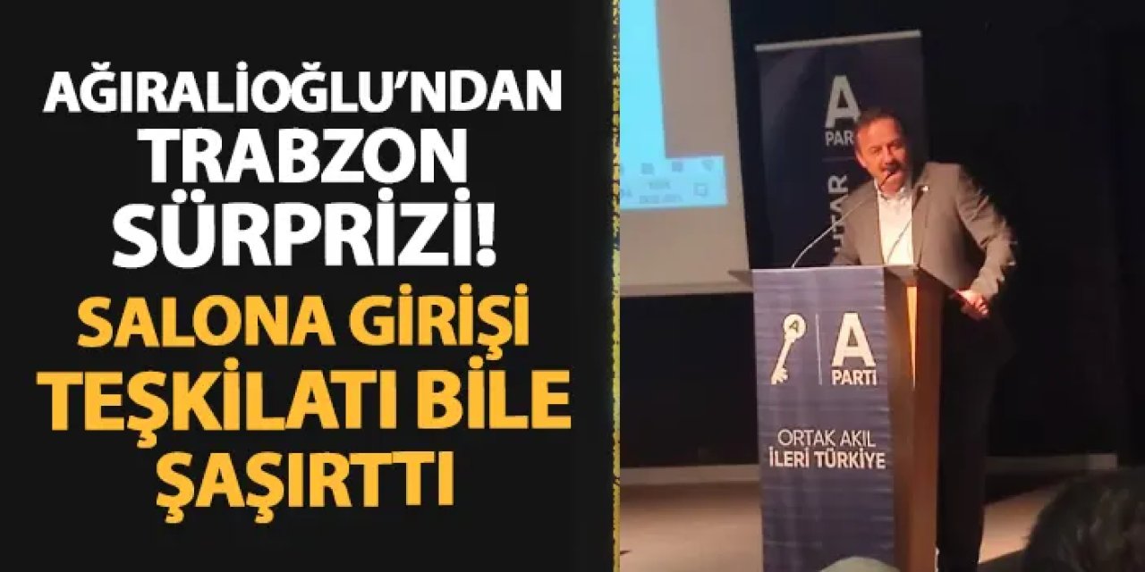 Anahtar Parti Genel Başkanı Ağıralioğlu'ndan Trabzon sürprizi! Salona girişi teşkilatı bile şaşırttı