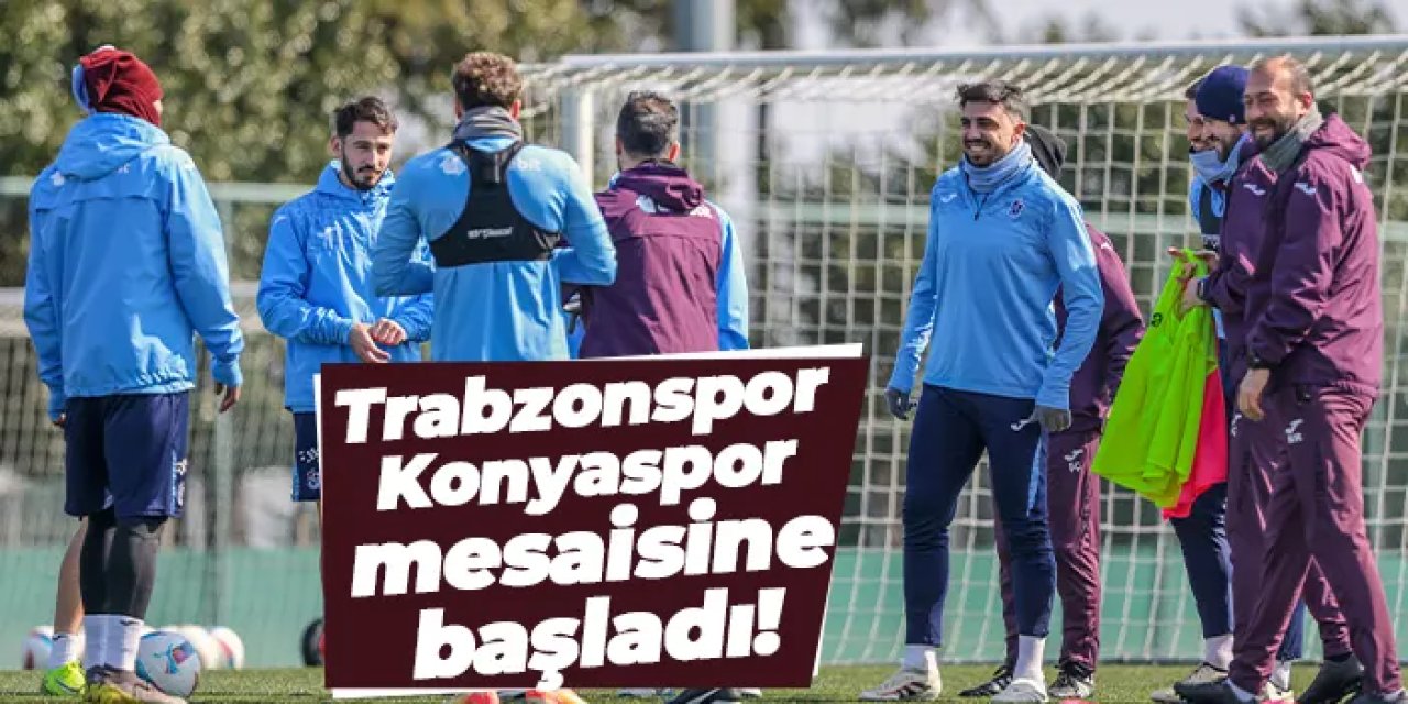 Trabzonspor Konyaspor mesaisine başladı!